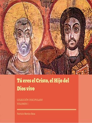 cover image of Tú eres el Cristo, el Hijo del Dios vivo. Colección Discipulado I